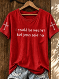 Women'S I Could Be Meaner But Jesus Said No Printed Casual T-Shirt